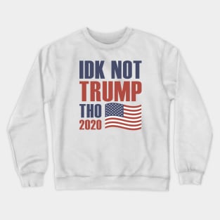 Idk Not Trump Tho 2020 Crewneck Sweatshirt